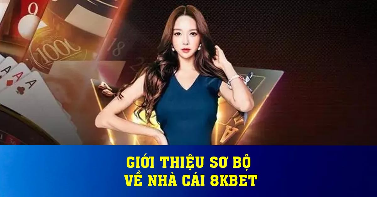 Giới thiệu sơ bộ về nhà cái 8KBET