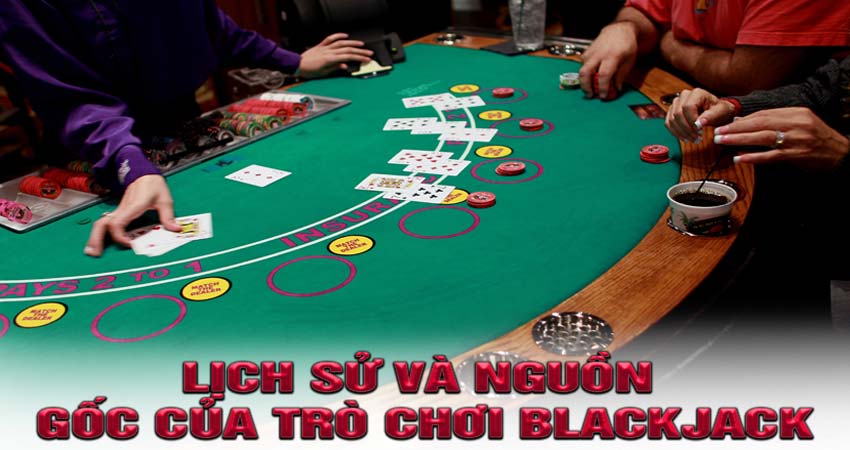 Lịch Sử và Nguồn Gốc Của Trò Chơi Blackjack